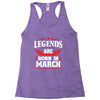 Legends Are Born In March Racerback Tank