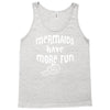 mermaids have more fun Tank Top