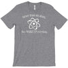 never trust an atom T-Shirt
