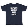 no pants are the best pants t shirt slogan top tee tshirt logo funny h Toddler T-shirt