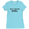 sorry i only date geeks Ladies Fitted T-Shirt