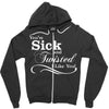 you're sick and twisted, i like you! Zipper Hoodie