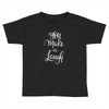 YOU MAKE ME Toddler T-shirt