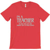 i'm a teacher to save time let's assume i'm never wrong T-Shirt