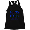 guns dont kill people dads with pretty daughters do Racerback Tank