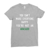 You Can't Make Everyone Happy You're Not an Avacado Ladies Fitted T-Shirt