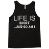 life is short ...and so am i Tank Top