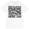 once in a while someone amazing comes along T-Shirt