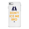 don't ice me bro iPhone 7 Case
