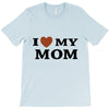 i love my mom T-Shirt