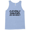 cleverly disguised as an adult t shirt s m l xl 2xl 3xl funny humor ne Tank Top