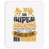 My Wife Is Super Awesome Her Husband Mousepad