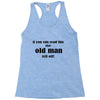 if you can read this the old man fell off Racerback Tank
