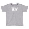 i'm still in beta computers programmer Toddler T-shirt