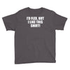 i'd flex but i like this shirt Youth Tee