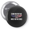 stand for the flag kneel for the cross Pin-back button