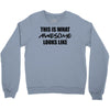 this is what awesome looks like Crewneck Sweatshirt