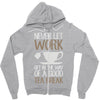 never let work Zipper Hoodie