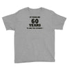 it took me 60 years Youth Tee