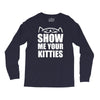 show me your kitties Long Sleeve Shirts