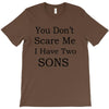 you don's scare me i have two sons T-Shirt