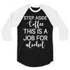 step aside coffee this is a job for alcohol 3/4 Sleeve Shirt