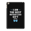 I Am The Best Mother's Day Gift Ever Boy iPad Mini 4