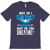 why do i swim why do you breath T-Shirt