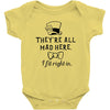 They're All Mad Here. I fit right in Baby Bodysuit