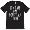 low carb day don't talk to me T-Shirt