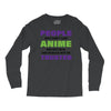 people who don't like anime are not real and should not be trusted Long Sleeve Shirts