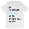 Yes...I'm Pregnant.It's a Boy! And No...You Can't Touch My Belly! T-Shirt