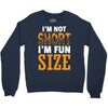 I Am Not Short I Am Fun Size Crewneck Sweatshirt