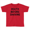 death before shaving Toddler T-shirt