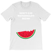 Don't Eat Watermelon Seeds T-Shirt