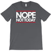 nope not today best trending T-Shirt