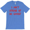 i ain't afraid of no ghosts T-Shirt