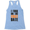 i fuck on the first date Racerback Tank