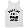 running late is my cardio Tank Top