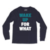 wake up for What Long Sleeve Shirts