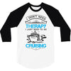 I Don't Need Therapy Just to Go Cruising 3/4 Sleeve Shirt