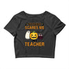nothing scares me i'm a teacher Crop Top