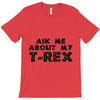 ask me about my t rex T-Shirt