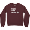 hang on. let me overthink this.. Popular T shirts Crewneck Sweatshirt