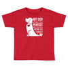 my dog think i m perfect who cares what anyone else things Toddler T-shirt