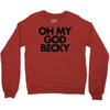 oh my god becky Crewneck Sweatshirt