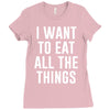i want to eat all the things Ladies Fitted T-Shirt