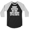 squat because no one raps about little butts 3/4 Sleeve Shirt