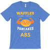 waffles are just pancakes with abs T-Shirt