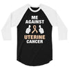 Me Against Uterine Cancer 3/4 Sleeve Shirt
